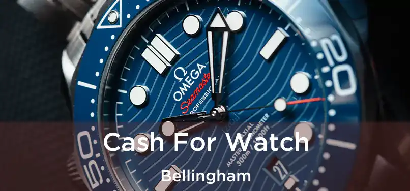 Cash For Watch Bellingham