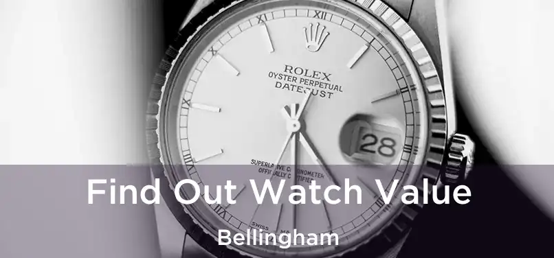 Find Out Watch Value Bellingham