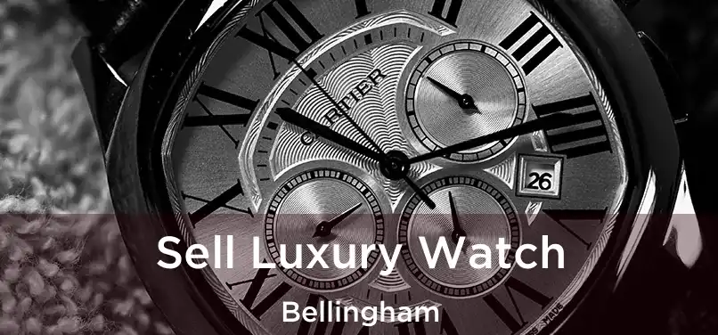 Sell Luxury Watch Bellingham